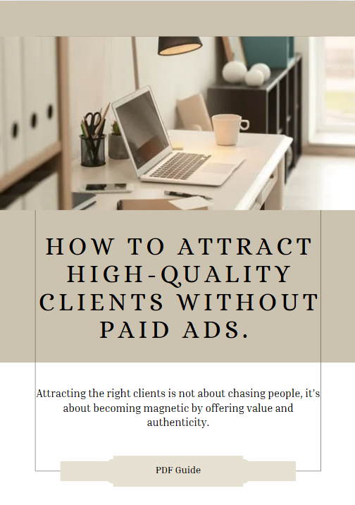 How to Attract High-Quality Clients Without Paid Ads.